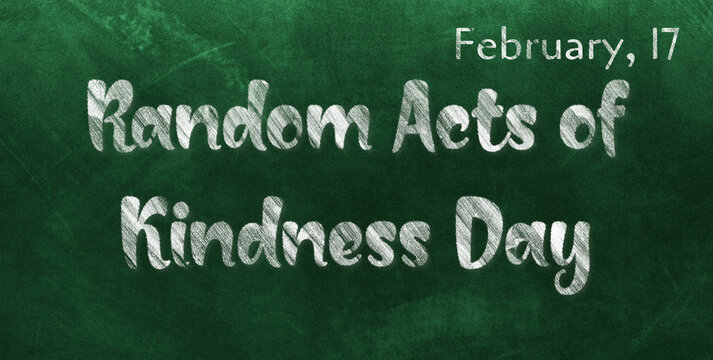 Happy Random Acts of Kindness Day, February 17. Calendar of February Chalk Text Effect, design