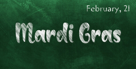 Obraz premium Happy Mardi Gras, February 21. Calendar of February Chalk Text Effect, design