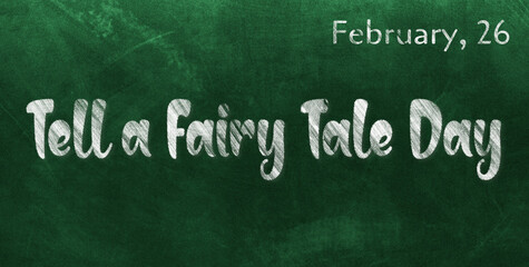 Obraz premium Happy Tell a Fairy Tale Day, February 26. Calendar of February Chalk Text Effect, design