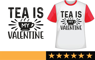 Tea is my valentine svg t shirt design