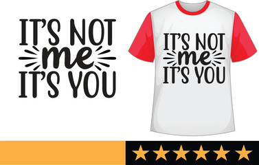 It’s not me it’s you svg t shirt design
