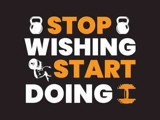 Stop wishing start doing inspirational quotes t shirt design.