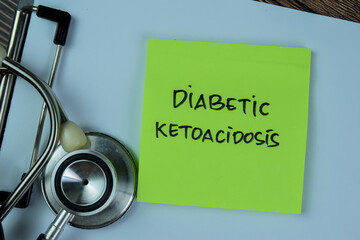 Concept of Diabetic Ketoacidosis write on sticky notes with stethoscope isolated on Wooden Table.