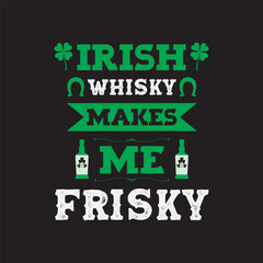 Irish Whisky Makes Me Frisky St. Patrick's day T-shirt Design, SVG cut file with whisky and shamrock design