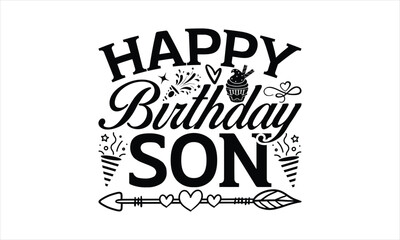 Happy birthday son - Birthday T-shirt Design, Hand drawn vintage illustration with hand-lettering and decoration elements, SVG for Cutting Machine, Silhouette Cameo, Cricut.