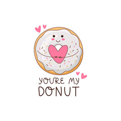 Cute, romantic donut with a heart in the hands and the inscription - You`re My Donut. A sweet donut that carries warmth. Suitable for menu design, greeting cards, posters, patches, clothing prints