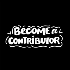 Become a contributor written with golden color. Become a contributor lettering golden color on black background.