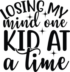 Losing My Mind One Kid At A Time SVG