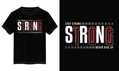 stay strong, never give up typography t shirt design, motivational typography t shirt design, inspirational quotes t-shirt design, vector quotes lettering t shirt design for print