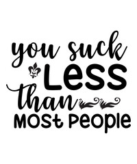 You Suck Less Than Most People SVG Cut File
