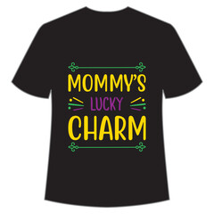 Mommy's lucky charm, Mardi Gras shirt print template, Typography design for Carnival celebration, Christian feasts, Epiphany, culminating  Ash Wednesday, Shrove Tuesday.