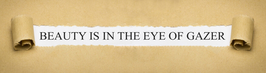 Beauty is in the eye of the gazer