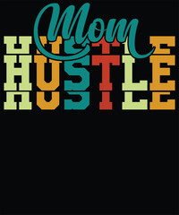 Mom Hustle t-shirt design. Happy mother’s day t-shirt design vector