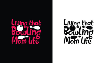 Living That Bowling Mom Life, Bowling Quote T shirt design, typography