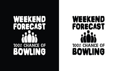 Weekend Forecast 100% Chance of Bowling, Bowling Quote T shirt design, typography