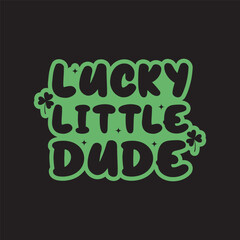 Lucky Little Dude, St.Patrick's Day T-shirt design