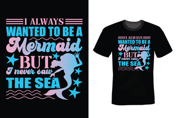 I always wanted to be a mermaid but I never saw the sea. Mermaid T shirt design, vintage, typography