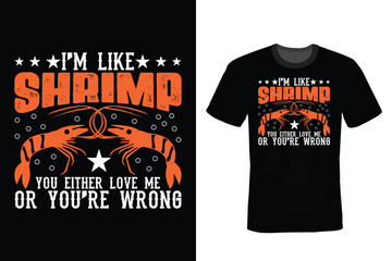 I'm like shrimp you either love me or you're wrong. Shrimp T shirt design, vintage, typography