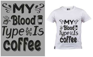 my blood type is coffee t shirt design, t shirt print