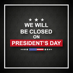 President's Day Background. We will be Closed on President's Day. EPS10 vector