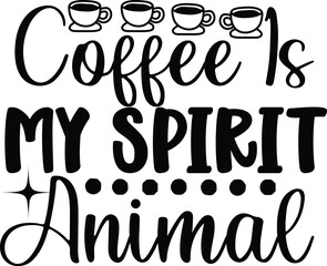 Fototapeta na wymiar Coffee Is My Spirit Animal