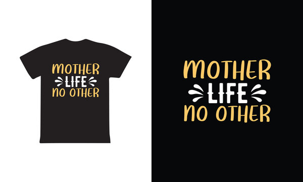 Mother Life No Other. Mothers Day T Shirt Design Best Selling T-shirt Design Typography Creative Custom, T-shirt Design