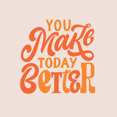 You make today better - hand written Love lettering quote for Valentine's day. Unique calligraphic design. Romantic phrase for couples. Modern Typographic modern script.