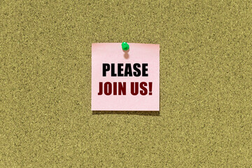 Please join us message on pink post-it paper pinned on bulletin cork board. This text can be used...