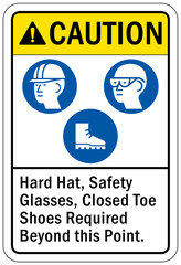 Protective equipment sign and labels hard hat, safety glasses and closed toe shoes required beyond this point