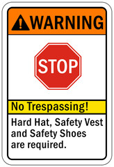 Protective equipment sign and labels stop, no trespassing! hard hat, safety vest and safety shoes are required