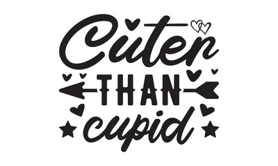 Cuter Than Cupid svg, Valentine's Day svg, Valentine's Day svg bundle, Happy valentine's day T shirt greeting card template with typography, Love Svg, Heart Svg, Valentine's Day svg design, Be Mine