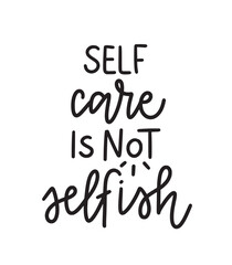 Self-care is not selfish. Mental health inspirational graphic design postcard. Hand-written vector phrase Modern brush calligraphy cute design element. Vector typography illustration