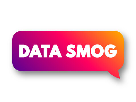 Data Smog - Overwhelming Amount Of Data And Information Obtained Through An Internet Search, Text Concept Message Bubble