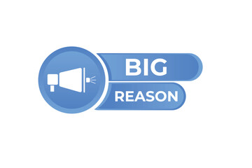 Big Reason Button. web template, Speech Bubble, Banner Label Big Reason.  sign icon Vector illustration