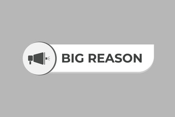 Big Reason Button. web template, Speech Bubble, Banner Label Big Reason.  sign icon Vector illustration