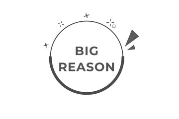 Big Reason Button. web template, Speech Bubble, Banner Label Big Reason.  sign icon Vector illustration