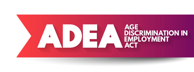 ADEA - Age Discrimination in Employment Act acronym, concept background