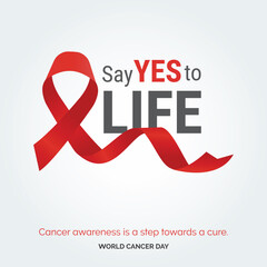 Say Yes to Life Ribbon Typography. Cancer awareness is a step towards a cure - World Cancer Day