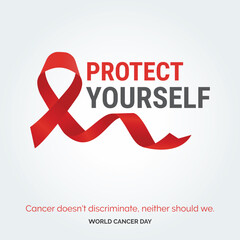 Protect Yourself Ribbon Typography. Cancer doesn't discriminate. neaither should we - World Cancer Day