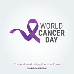Cancer doesn't rest. neither should we - World Cancer Day