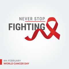 Never Stop Fighting Ribbon Typography. 4th February World Cancer Day