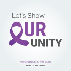 Let's Show Our unity Ribbon Typography. Awareness is the cure - World Cancer Day