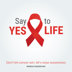 Say Yes To life Ribbon Typography. don't let cancer win. let's raise awareness - World Cancer Day