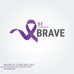 Be Brave Ribbon Typography. 4th February World Cancer Day