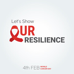 Let's Show Our Resilience Ribbon Typography. 4th Feb World Cancer Day