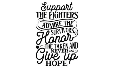 Support the fighters admire the survivors honor the taken and never give up hope, Women's Day T-shirt Design, Calligraphy graphic design, Handmade calligraphy vector illustration, SVG Files for Cuttin