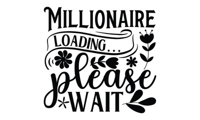 Obraz premium Millionaire loading… please wait, Women's Day T-shirt Design, Calligraphy graphic design, Handmade calligraphy vector illustration, SVG Files for Cutting, card, flyer, EPS 10