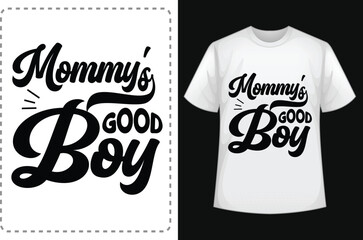 Mommy's Good Boy.  Mom Shirts. Funny Mom Shirt. Mom Lover Shirt. Mom  Smiley Face T-Shirt. Mom Addiction Shirt. Typographic T Shirt Vector. Typographic T Shirt Design.