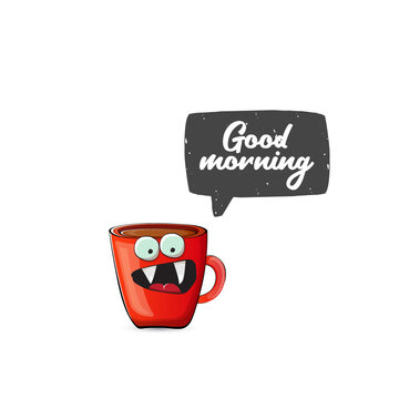 Good morning quote with cute red coffee cup character and speech bubble isolated white background. Vector good morning slogan and Coffee cartoon poster, flyer, label, funny banner design template