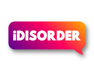 iDisorder - ability to process information and ability to relate to the world due to your daily use of media and technology, text concept message bubble